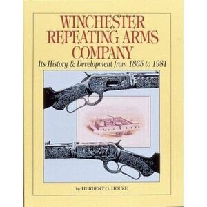 A History of the Winchester Repeating Arms Company by Herbert G. Houze 1994
